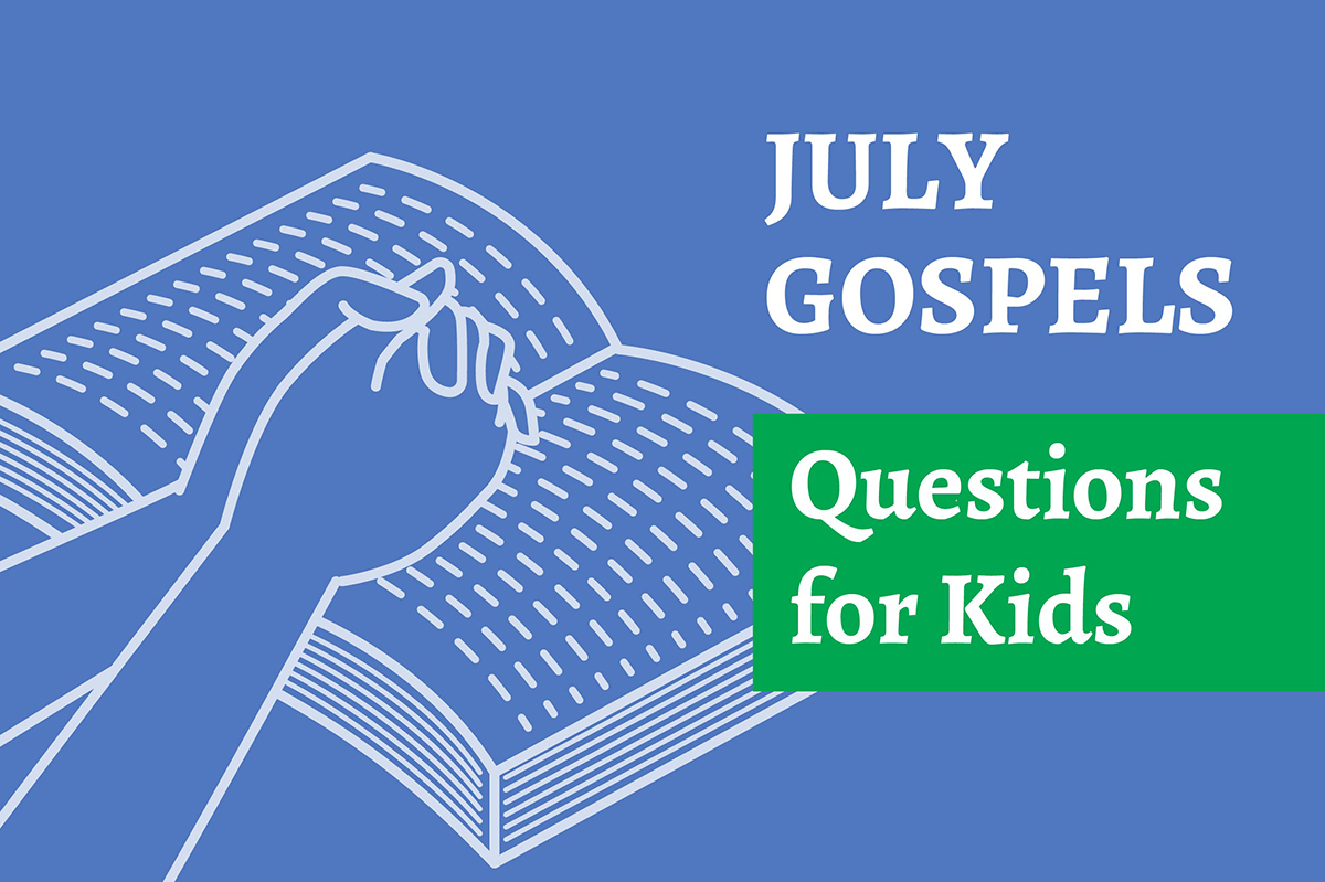 July Gospels: Questions to ask your kids
